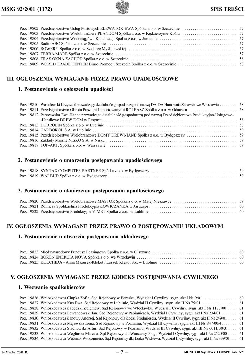 Radio ABC Spółka z o.o. w Szczecinie.............................................................. 57 Poz. 19806. ROWERY Spółka z o.o. w Szklarce Myślniewskiej.................................................... 57 Poz. 19807.