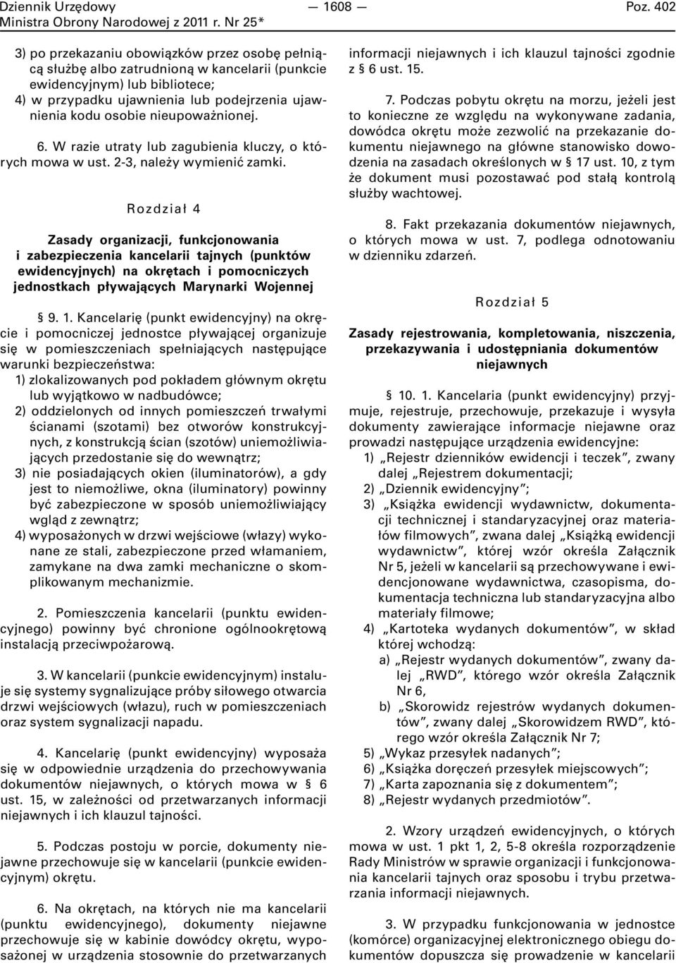 nieupoważnionej. 6. W razie utraty lub zagubienia kluczy, o których mowa w ust. 2-3, należy wymienić zamki.