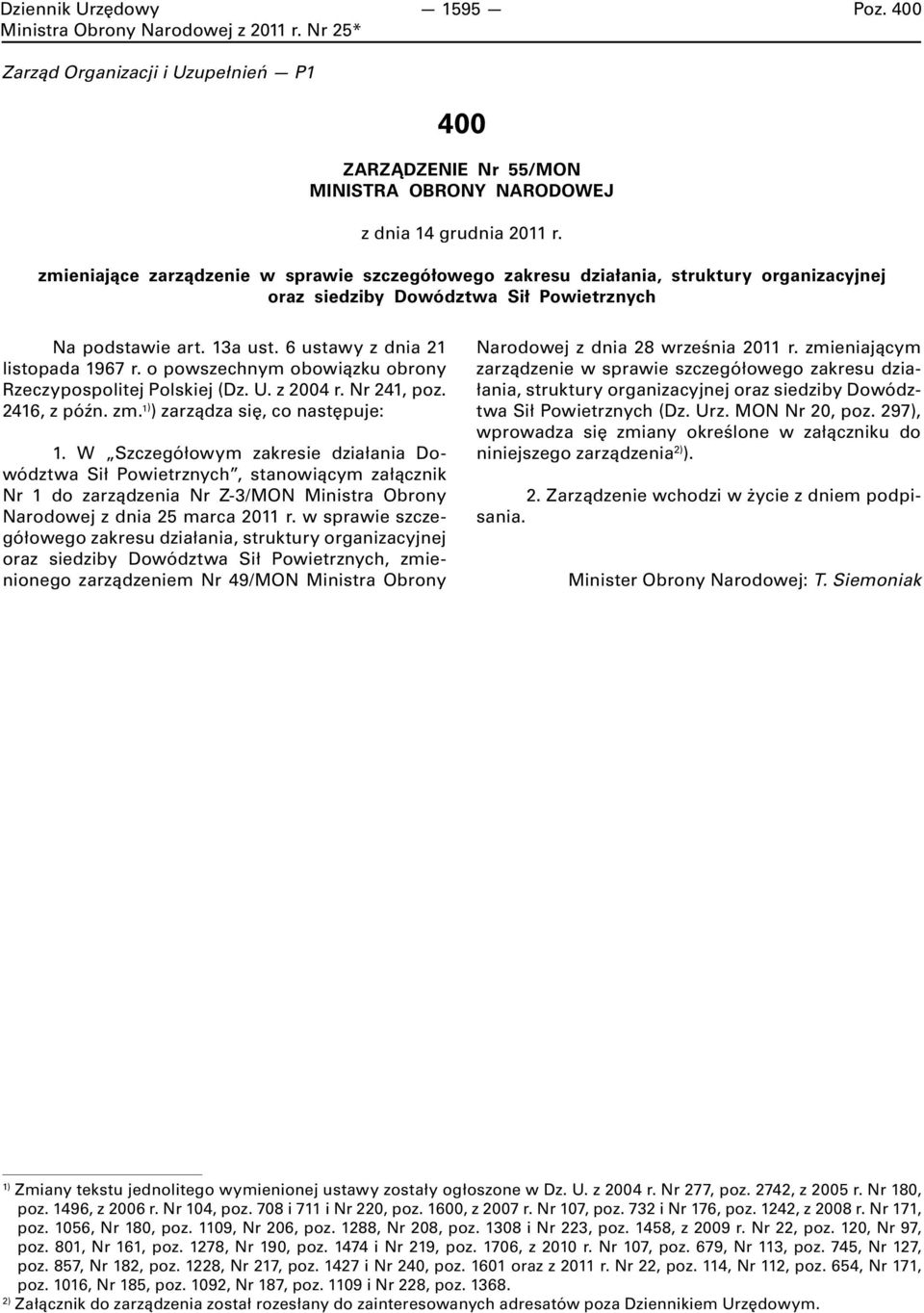 o powszechnym obowiązku obrony Rzeczypospolitej Polskiej (Dz. U. z 2004 r. Nr 24, poz. 246, z późn. zm. ) ) zarządza się, co następuje:.