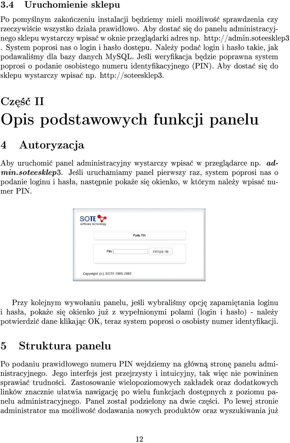 Nale»y poda login i hasªo takie, jak podawali±my dla bazy danych MySQL. Je±li werykacja b dzie poprawna system poprosi o podanie osobistego numeru identykacyjnego (PIN).