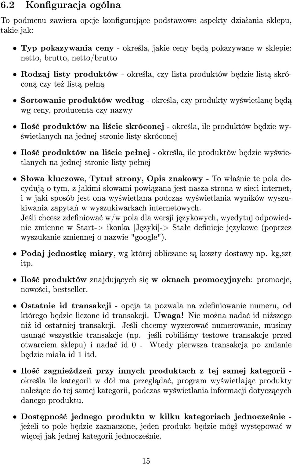 nazwy Ilo± produktów na li±cie skróconej - okre±la, ile produktów b dzie wy- ±wietlanych na jednej stronie listy skróconej Ilo± produktów na li±cie peªnej - okre±la, ile produktów b dzie