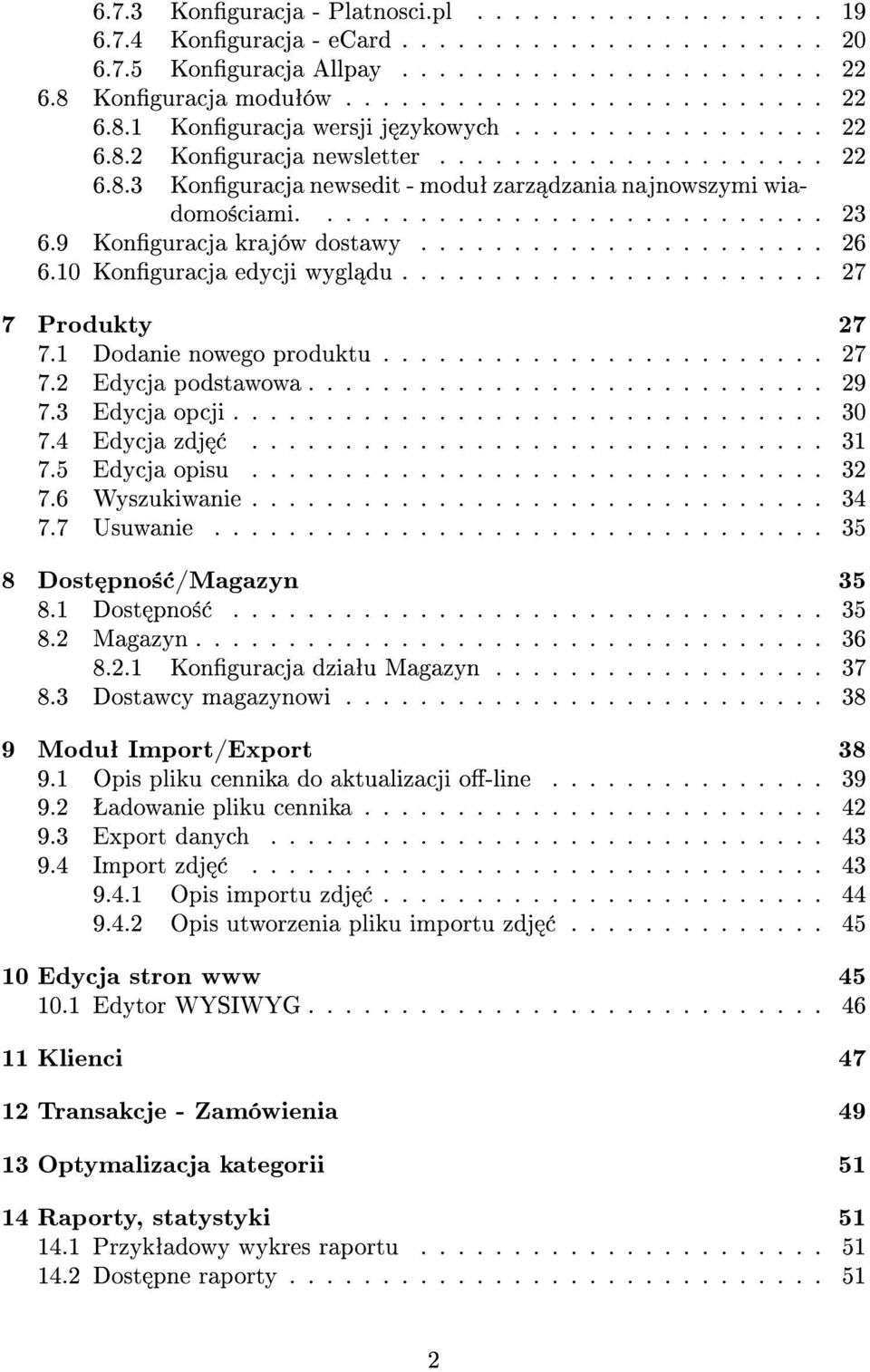 9 Konguracja krajów dostawy...................... 26 6.10 Konguracja edycji wygl du....................... 27 7 Produkty 27 7.1 Dodanie nowego produktu........................ 27 7.2 Edycja podstawowa.