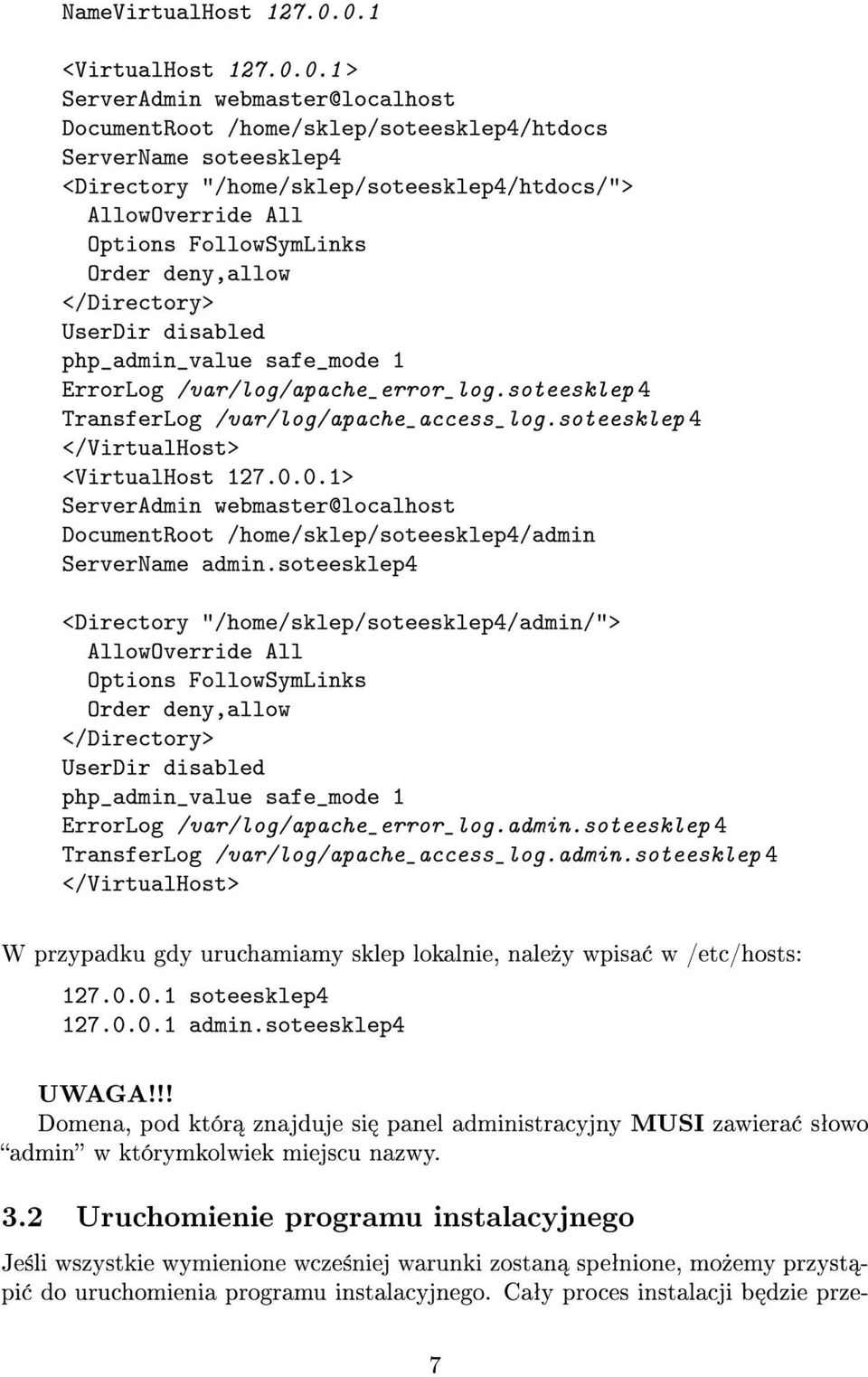 FollowSymLinks Order deny,allow </Directory> UserDir disabled php_admin_value safe_mode 1 ErrorLog /var/log/apache_error_log.soteesklep 4 TransferLog /var/log/apache_access_log.