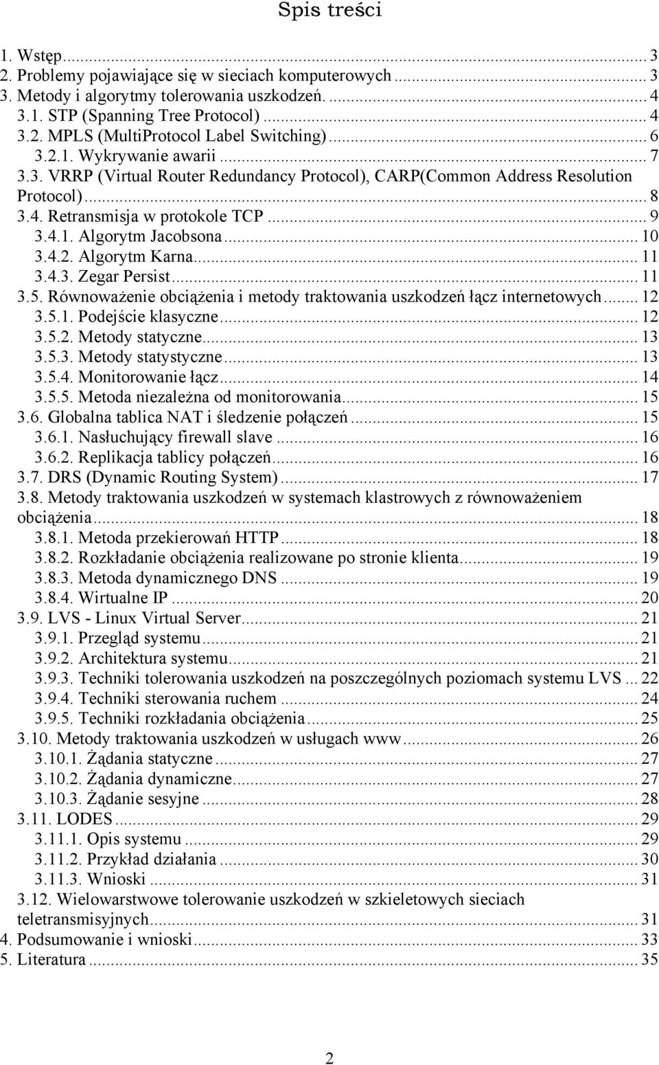 4.2. Algorytm Karna... 11 3.4.3. Zegar Persist... 11 3.5. Równoważenie obciążenia i metody traktowania uszkodzeń łącz internetowych... 12 3.5.1. Podejście klasyczne... 12 3.5.2. Metody statyczne.