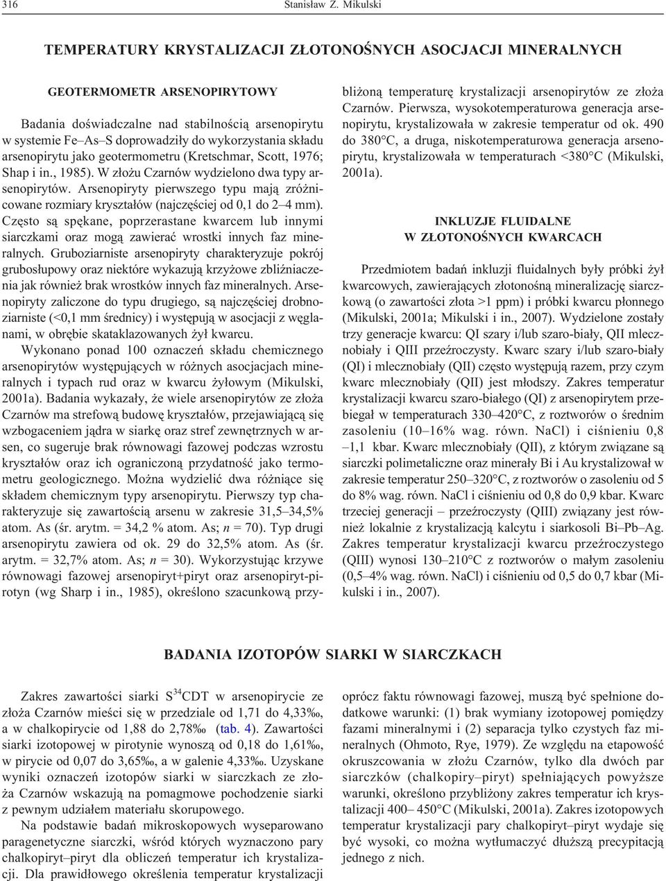 sk³adu arsenopirytu jako geotermometru (Kretschmar, Scott, 1976; Shap i in., 1985). W z³o u Czarnów wydzielono dwa typy arsenopirytów.
