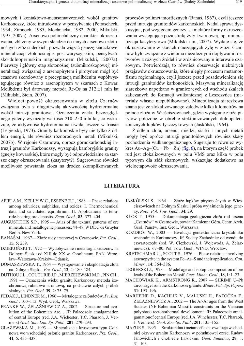 Arsenowo-polimetaliczny charakter okruszcowania, zbli ony w swym sk³adzie do innych arsenowo-z³otonoœnych z³ó sudeckich, pozwala wi¹zaæ genezê siarczkowej mineralizacji z³otonoœnej z