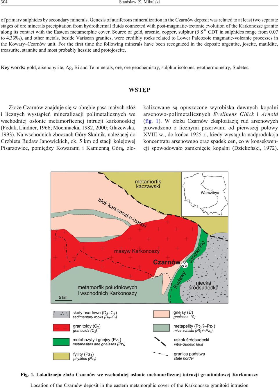 evolution of the Karkonosze granite along its contact with the Eastern metamorphic cover. Source of gold, arsenic, copper, sulphur (ä S 34 CDT in sulphides range from 0.07 to 4.