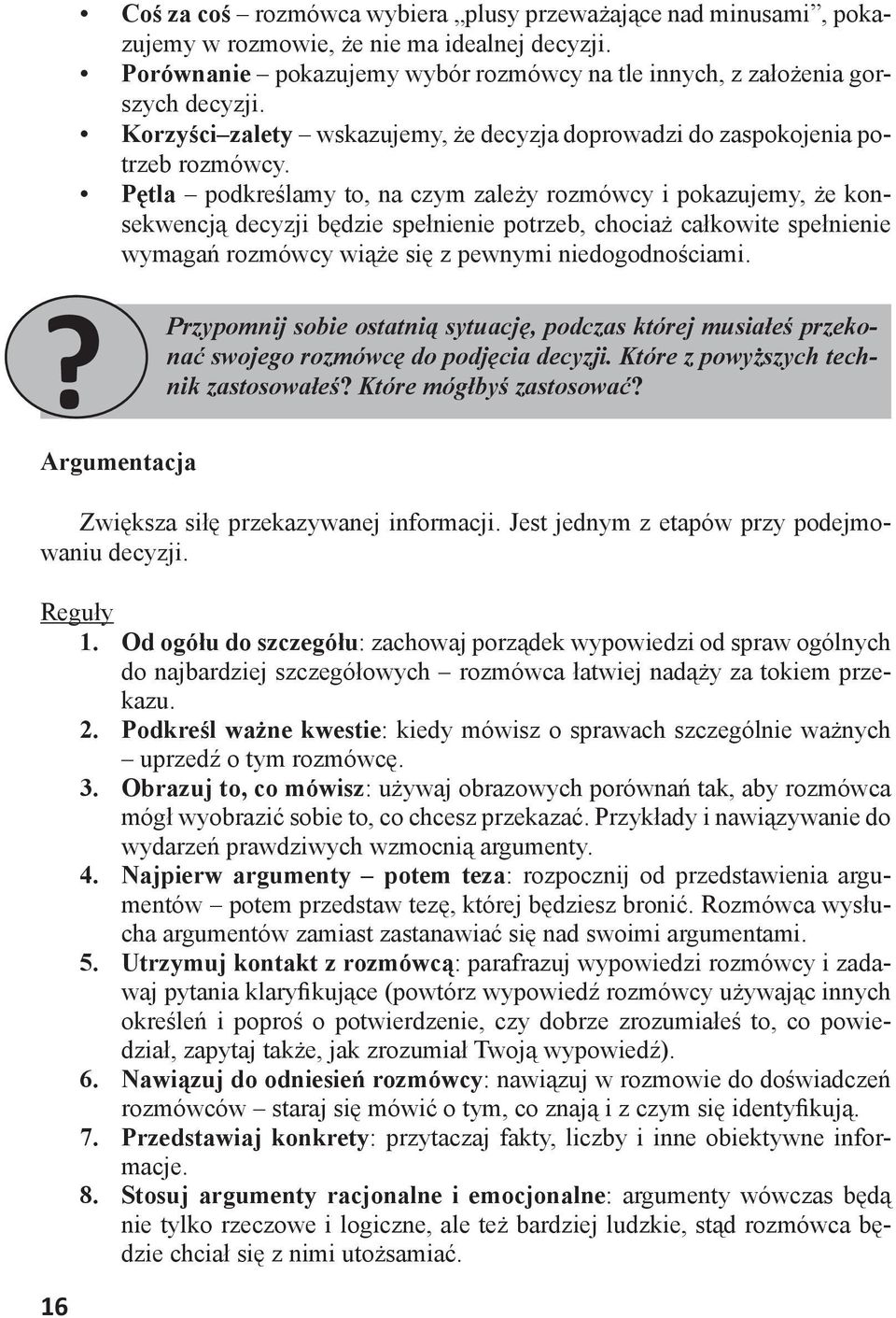 Pętla podkreślamy to, na czym zależy rozmówcy i pokazujemy, że konsekwencją decyzji będzie spełnienie potrzeb, chociaż całkowite spełnienie wymagań rozmówcy wiąże się z pewnymi niedogodnościami.