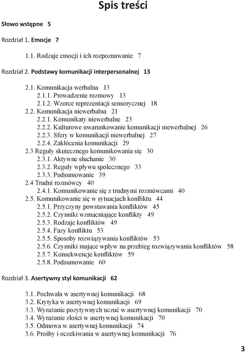 2.4. Zakłócenia komunikacji 29 2.3 Reguły skutecznego komunikowania się 30 2.3.1. Aktywne słuchanie 30 2.3.2. Reguły wpływu społecznego 33 2.3.3. Podsumowanie 39 2.4 Trudni rozmówcy 40 2.4.1. Komunikowanie się z trudnymi rozmówcami 40 2.