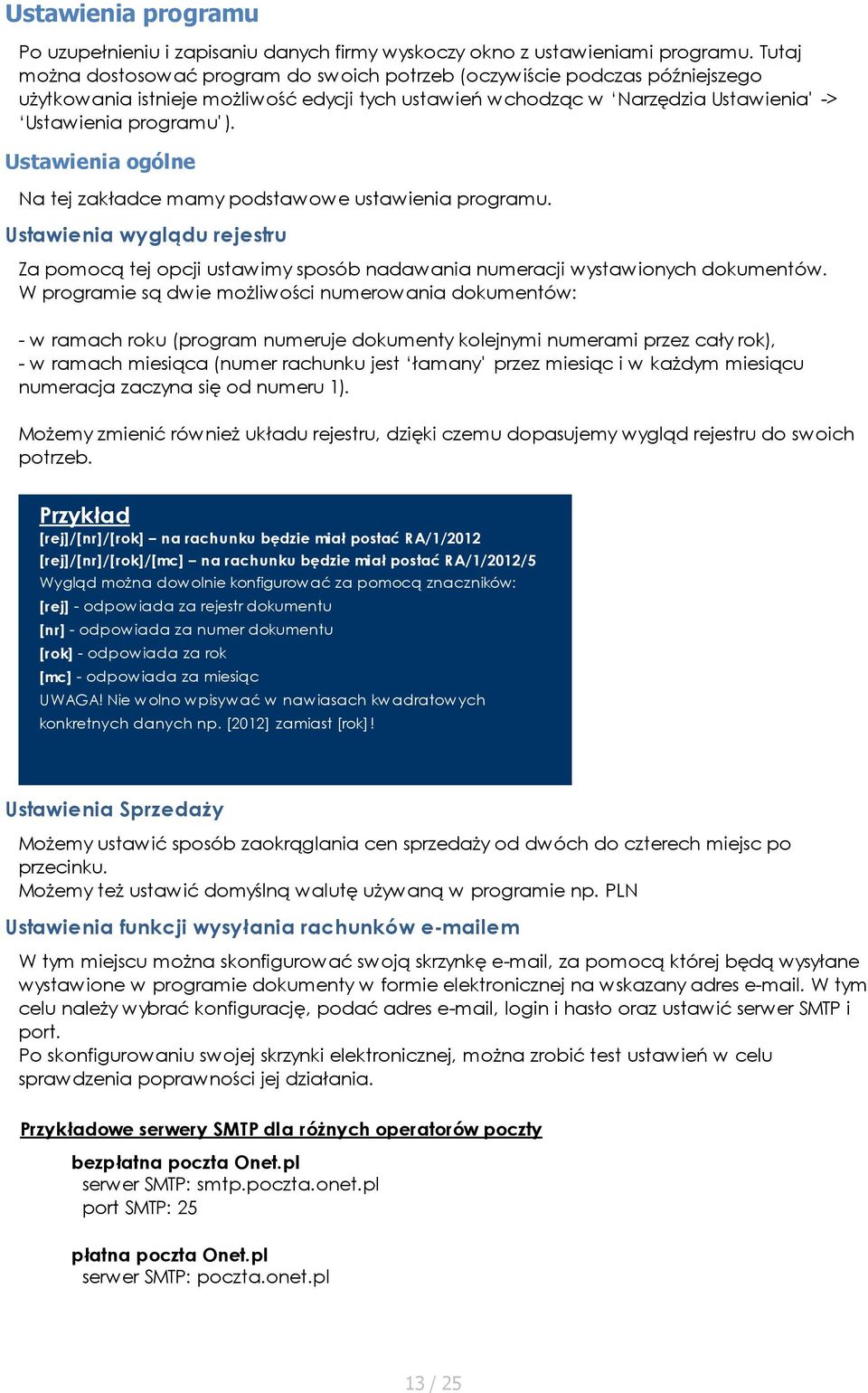 Ustawienia ogólne Na tej zakładce mamy podstawowe ustawienia programu. Ustawienia wyglądu rejestru Za pomocą tej opcji ustawimy sposób nadawania numeracji wystawionych dokumentów.