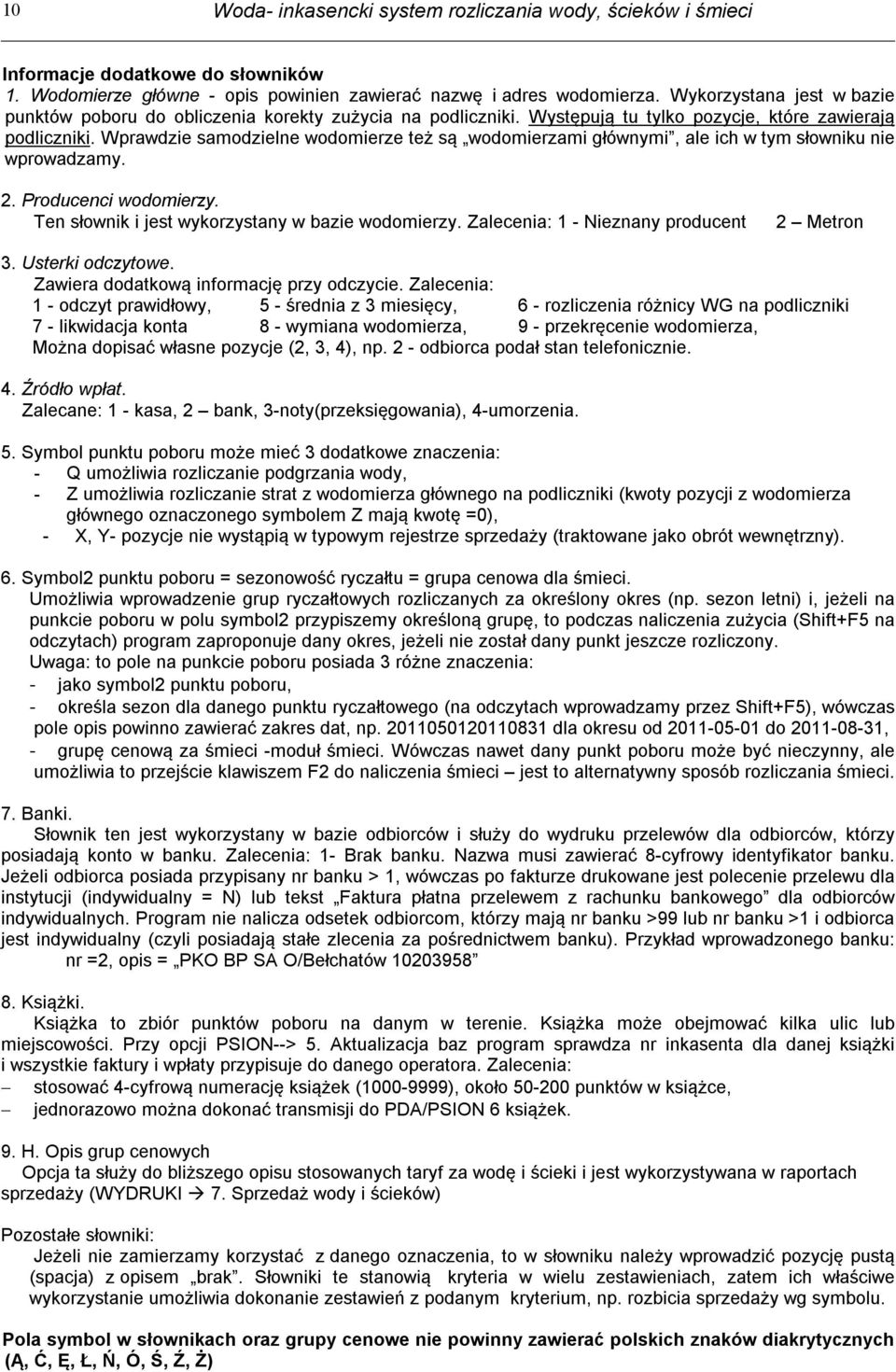 Wprawdzie samodzielne wodomierze też są wodomierzami głównymi, ale ich w tym słowniku nie wprowadzamy. 2. Producenci wodomierzy. Ten słownik i jest wykorzystany w bazie wodomierzy.