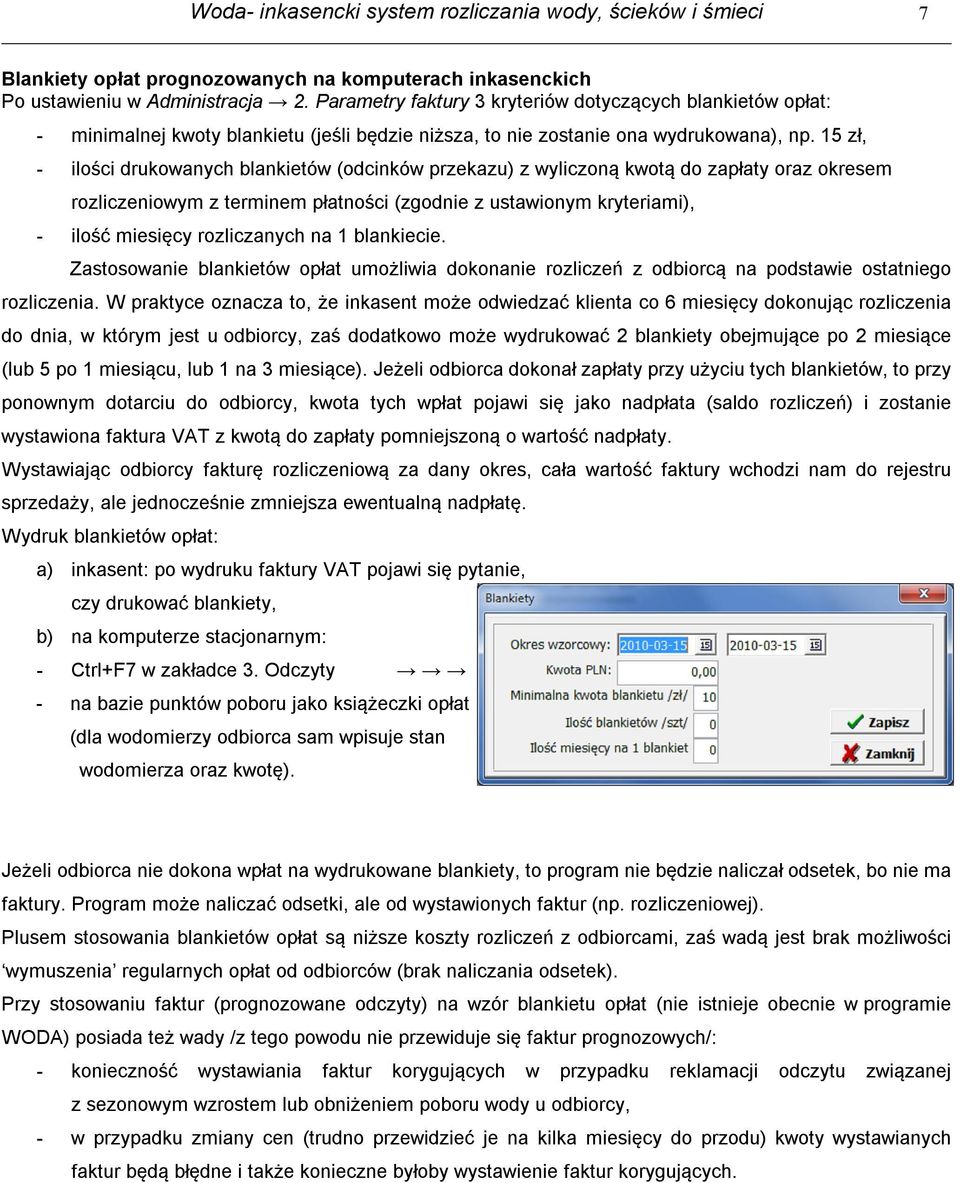 15 zł, - ilości drukowanych blankietów (odcinków przekazu) z wyliczoną kwotą do zapłaty oraz okresem rozliczeniowym z terminem płatności (zgodnie z ustawionym kryteriami), - ilość miesięcy