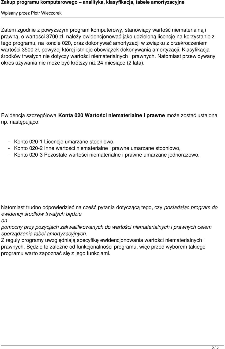 niematerialnych i prawnych Natomiast przewidywany okres używania nie może być krótszy niż 24 miesiące (2 lata) Ewidencja szczegółowa Konta 020 Wartości niematerialne i prawne może zostać ustalona np