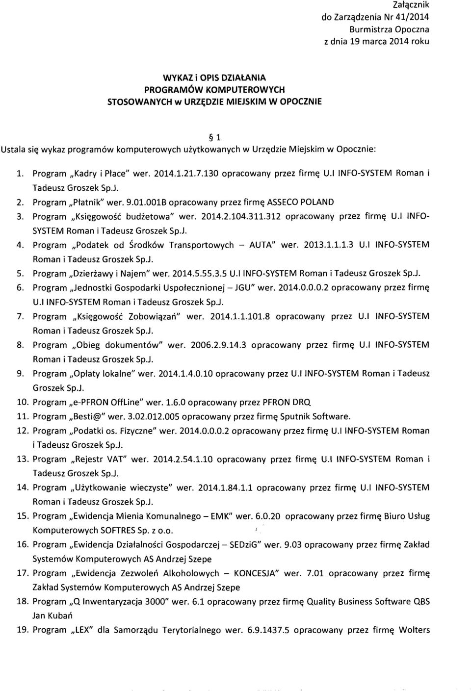 9.01.00lB opracowany przez firmę ASSECO POLAND 3. Program Księgowość budżetowa" wer. 2014.2.104.311.312 opracowany przez firmę U.I INFO SYSTEM Roman i Tadeusz Groszek Sp.J. 4.