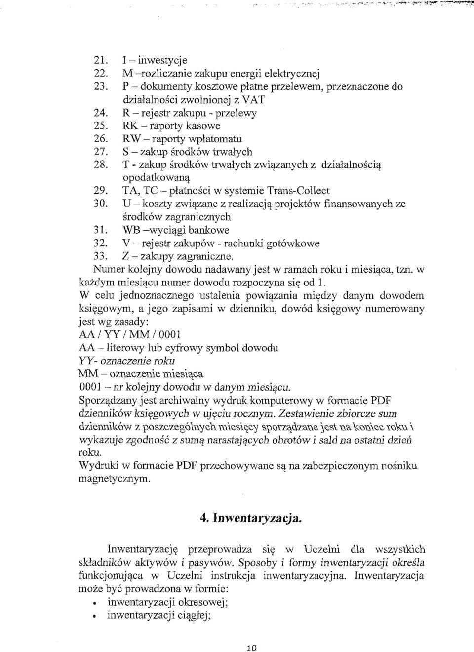 TA, TC - płatności w systemie Trans-Collect 30. U - koszty związane z realizacją projektów finansowanych ze środków zagranicznych 31. WB -wyciągi bankowe 32.