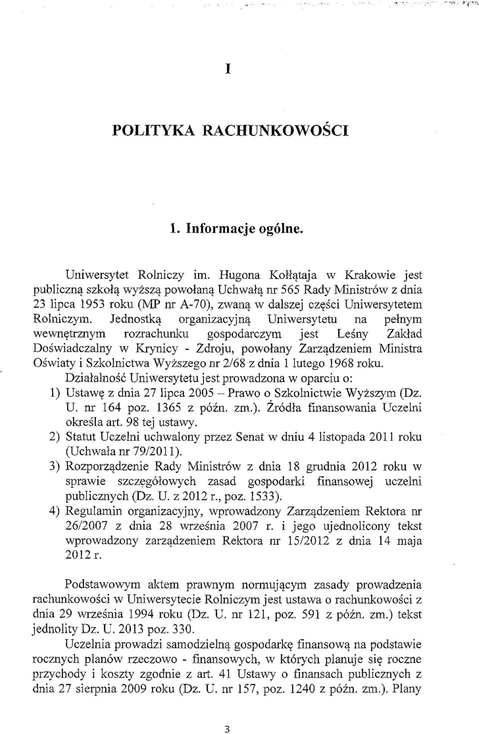 Jednostką organizacyjną Uniwersytetu na pełnym wewnętrznym rozrachunku gospodarczym jest Leśny Zakład Doświadczalny w Krynicy - Zdroju, powołany Zarządzeniem Ministra Oświaty i Szkolnictwa Wyższego