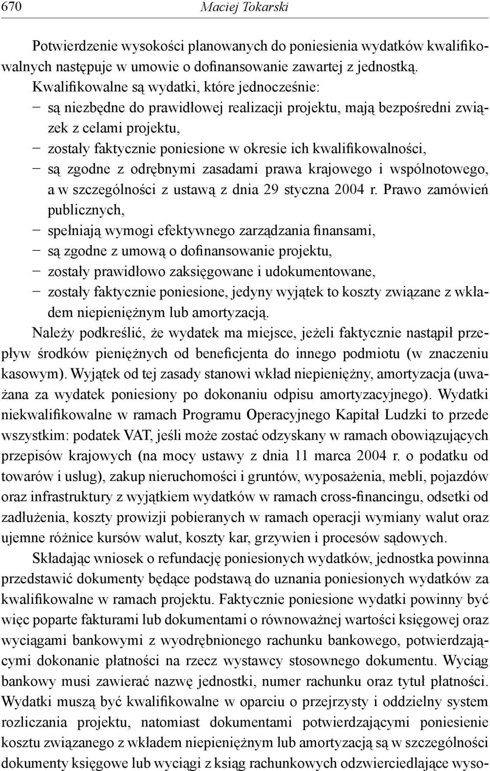 kwalifikowalności, są zgodne z odrębnymi zasadami prawa krajowego i wspólnotowego, a w szczególności z ustawą z dnia 29 styczna 2004 r.