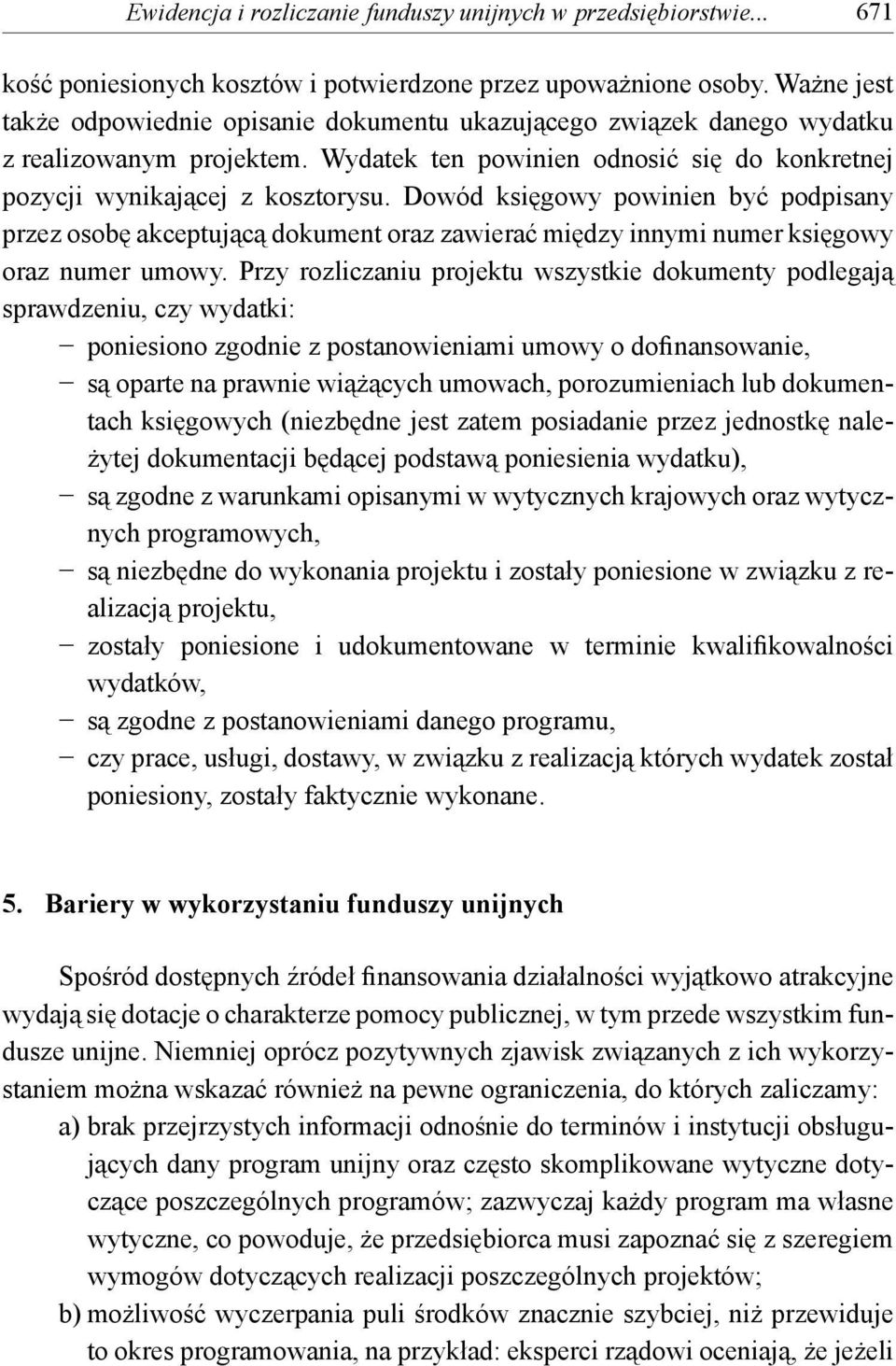 Dowód księgowy powinien być podpisany przez osobę akceptującą dokument oraz zawierać między innymi numer księgowy oraz numer umowy.