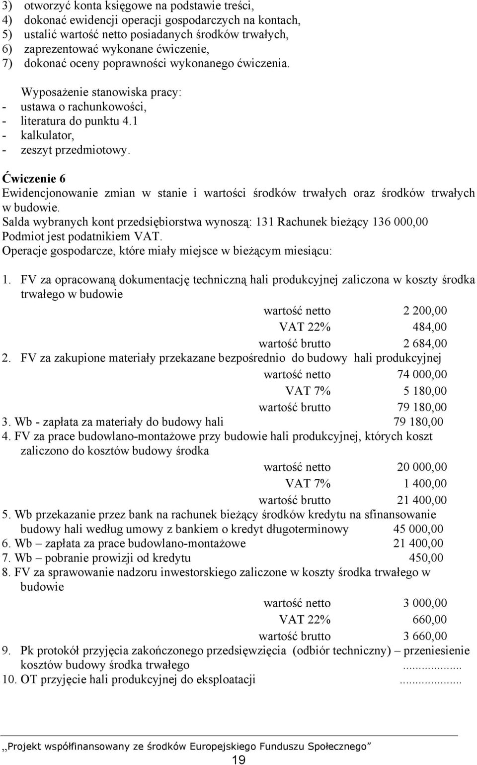 Ćwiczenie 6 Ewidencjonowanie zmian w stanie i wartości środków trwałych oraz środków trwałych w budowie.