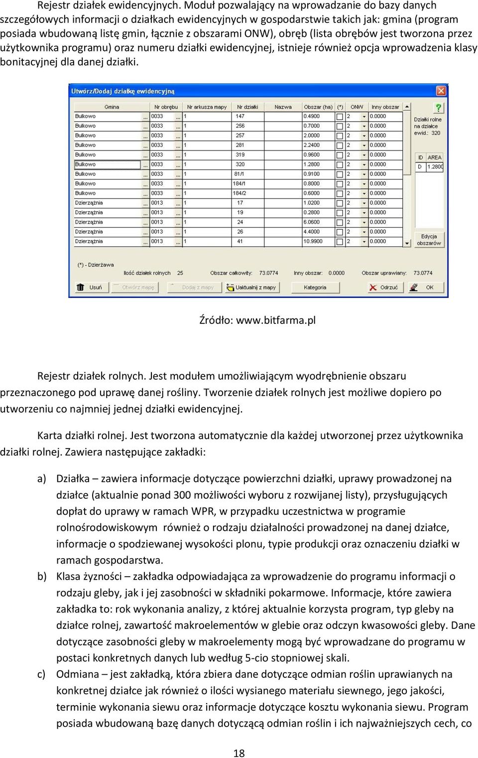 obręb (lista obrębów jest tworzona przez użytkownika programu) oraz numeru działki ewidencyjnej, istnieje również opcja wprowadzenia klasy bonitacyjnej dla danej działki. Źródło: www.bitfarma.