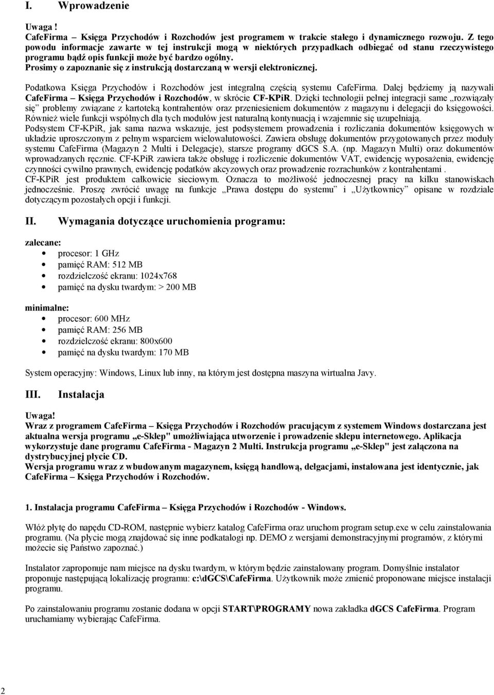 Prosimy o zapoznanie się z instrukcją dostarczaną w wersji elektronicznej. Podatkowa Księga Przychodów i Rozchodów jest integralną częścią systemu CafeFirma.