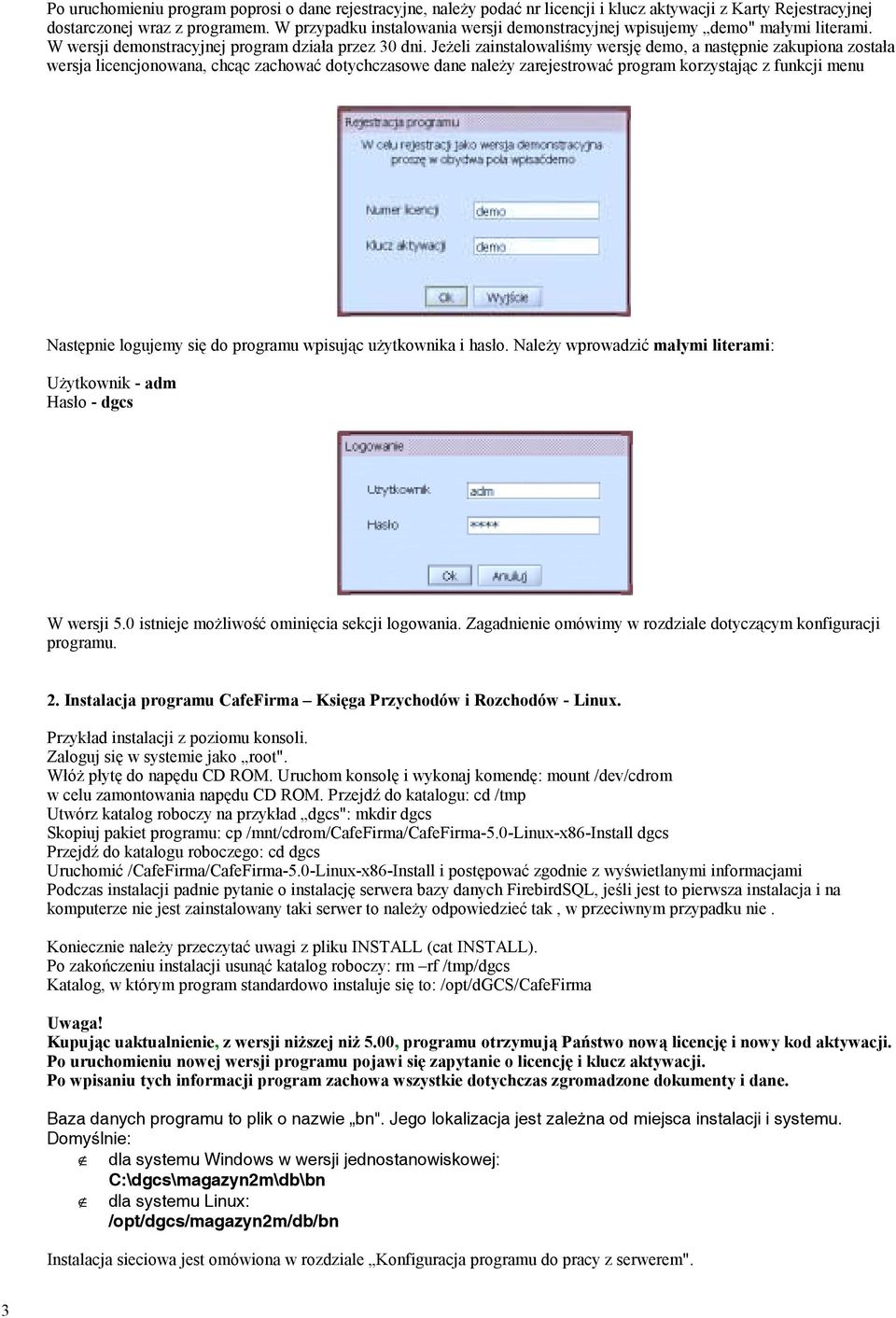 Jeżeli zainstalowaliśmy wersję demo, a następnie zakupiona została wersja licencjonowana, chcąc zachować dotychczasowe dane należy zarejestrować program korzystając z funkcji menu Następnie logujemy