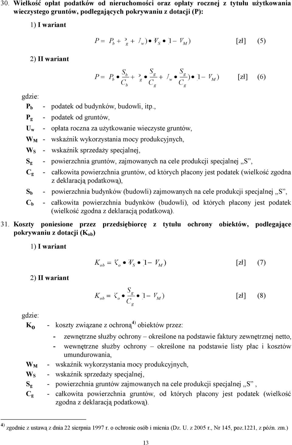 , - podatek od gruntów, U w - opłata roczna za użytkowanie wieczyste gruntów, W M - wskaźnik wykorzystania mocy produkcyjnych, W S - wskaźnik sprzedaży specjalnej, S g C g S b C b b - powierzchnia