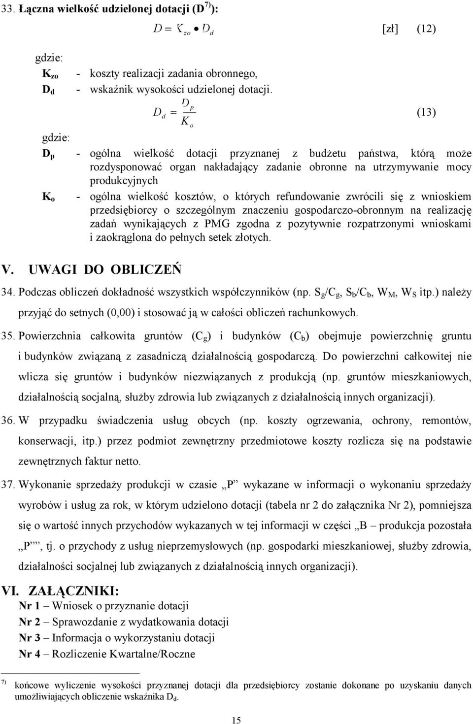 kosztów, o których refundowanie zwrócili się z wnioskiem przedsiębiorcy o szczególnym znaczeniu gospodarczo-obronnym na realizację zadań wynikających z PMG zgodna z pozytywnie rozpatrzonymi wnioskami