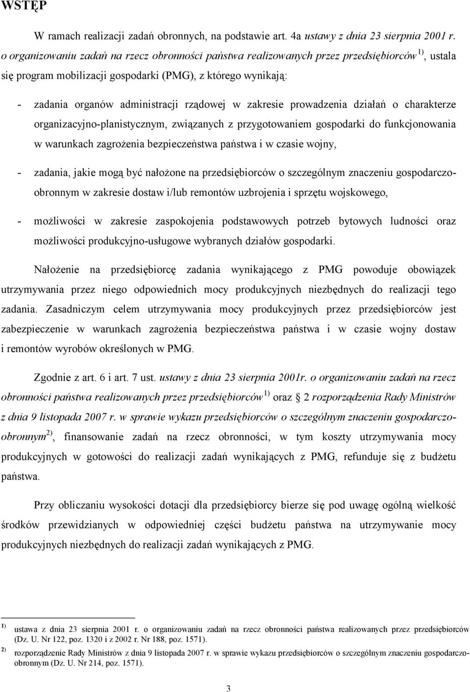 w zakresie prowadzenia działań o charakterze organizacyjno-planistycznym, związanych z przygotowaniem gospodarki do funkcjonowania w warunkach zagrożenia bezpieczeństwa państwa i w czasie wojny, -