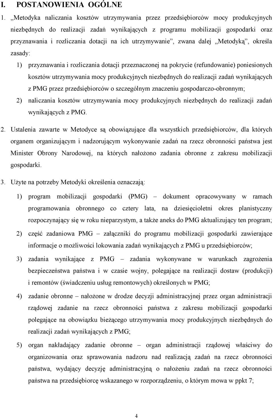 dotacji na ich utrzymywanie, zwana dalej Metodyką, określa zasady: 1) przyznawania i rozliczania dotacji przeznaczonej na pokrycie (refundowanie) poniesionych kosztów utrzymywania mocy produkcyjnych