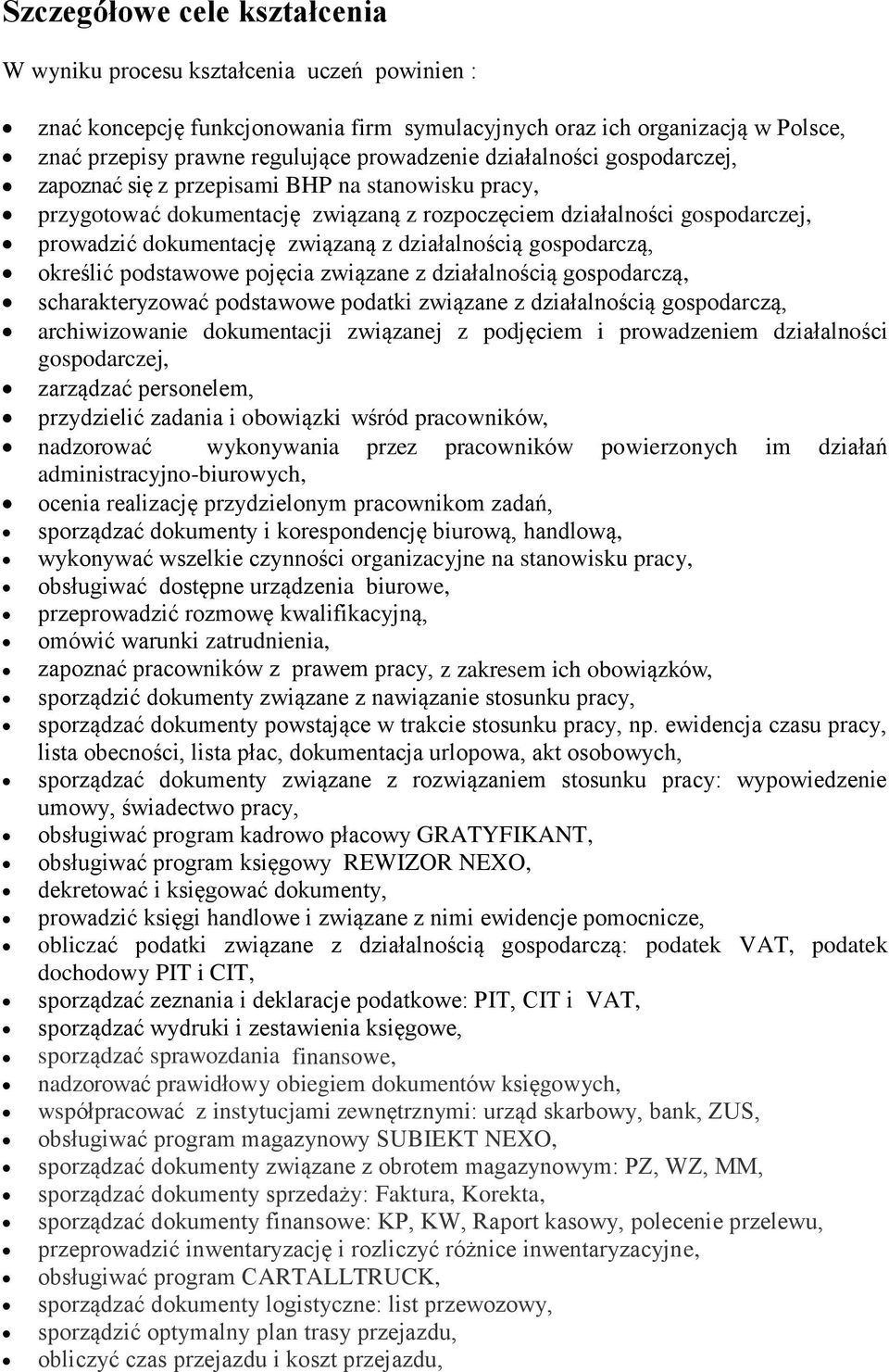 działalnością gospodarczą, określić podstawowe pojęcia związane z działalnością gospodarczą, scharakteryzować podstawowe podatki związane z działalnością gospodarczą, archiwizowanie dokumentacji