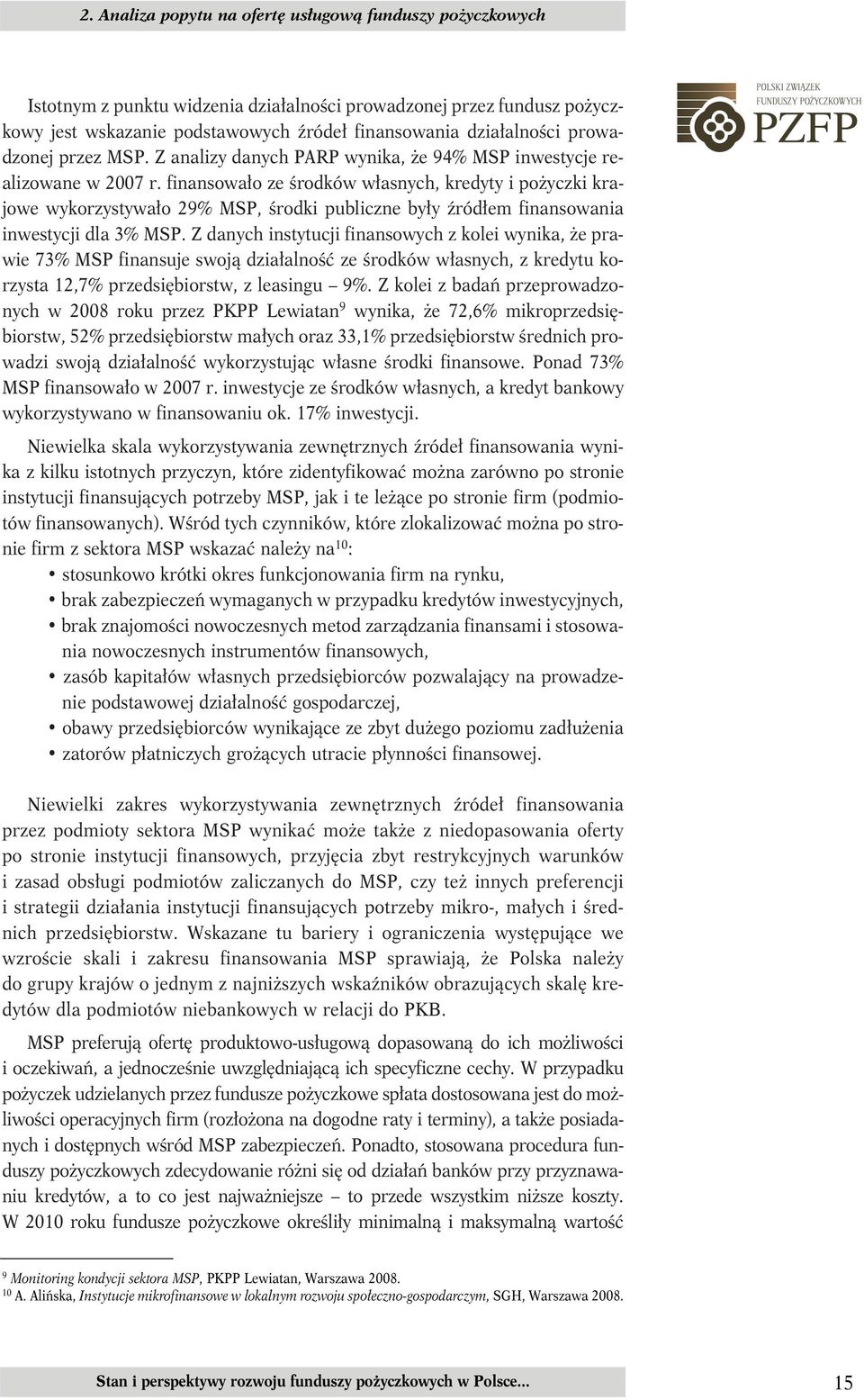 finansowało ze środków własnych, kredyty i pożyczki krajowe wykorzystywało 29% MSP, środki publiczne były źródłem finansowania inwestycji dla 3% MSP.