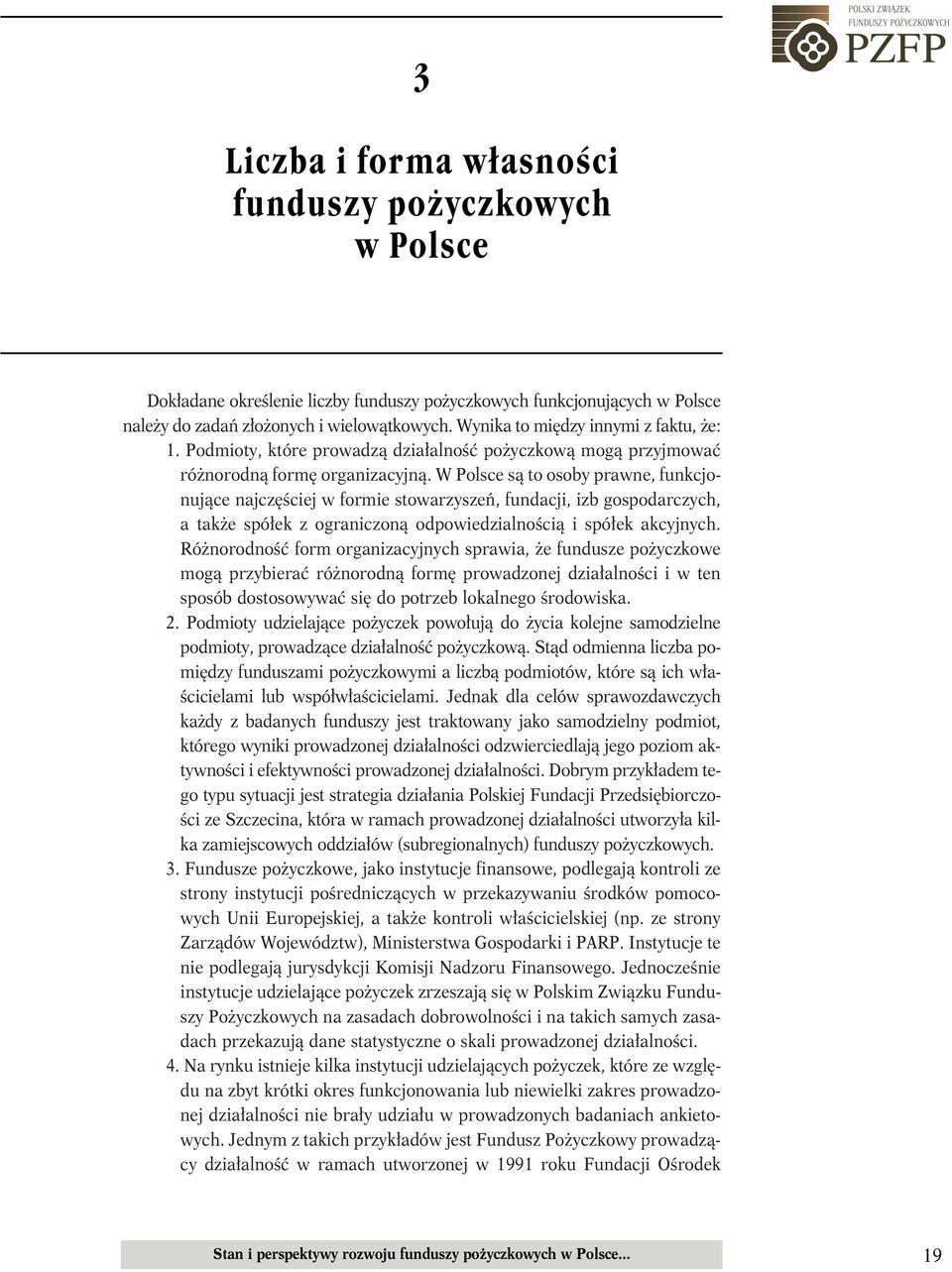 W Polsce są to osoby prawne, funkcjonujące najczęściej w formie stowarzyszeń, fundacji, izb gospodarczych, a także spółek z ograniczoną odpowiedzialnością i spółek akcyjnych.