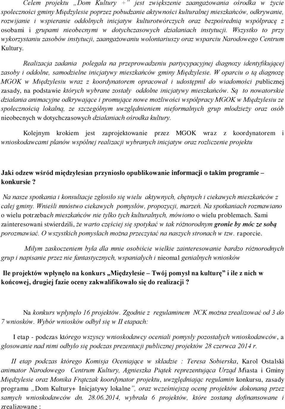 Wszystko to przy wykorzystaniu zasobów instytucji, zaangażowaniu wolontariuszy oraz wsparciu Narodowego Centrum Kultury.