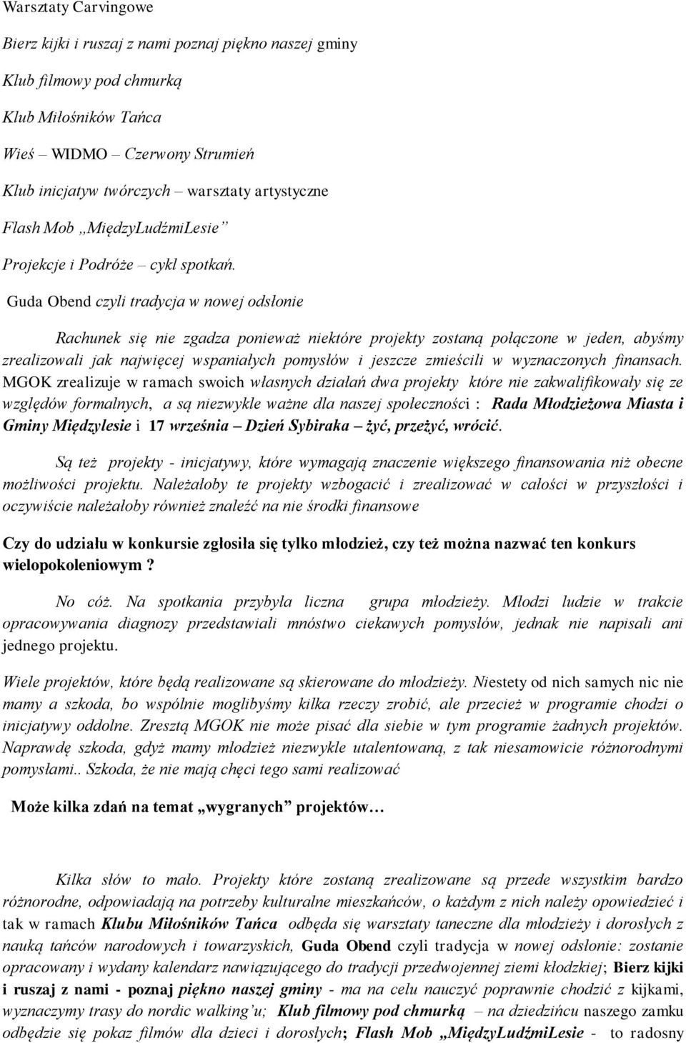 Guda Obend czyli tradycja w nowej odsłonie Rachunek się nie zgadza ponieważ niektóre projekty zostaną połączone w jeden, abyśmy zrealizowali jak najwięcej wspaniałych pomysłów i jeszcze zmieścili w