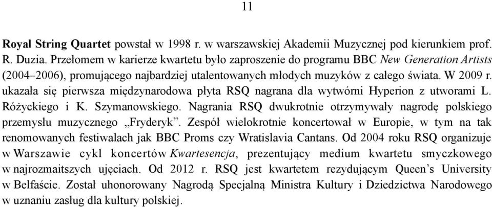 ukazała się pierwsza międzynarodowa płyta RSQ nagrana dla wytwórni Hyperion z utworami L. Różyckiego i K. Szymanowskiego.