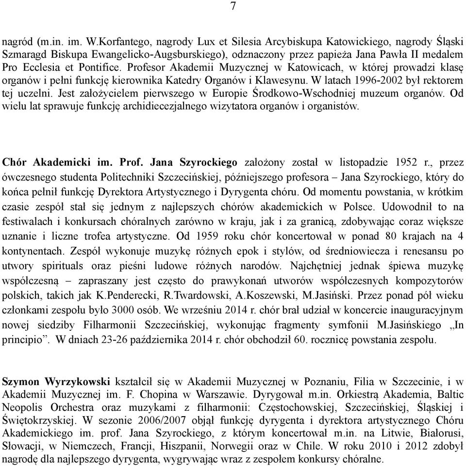 Profesor Akademii Muzycznej w Katowicach, w której prowadzi klasę organów i pełni funkcję kierownika Katedry Organów i Klawesynu. W latach 1996-2002 był rektorem tej uczelni.