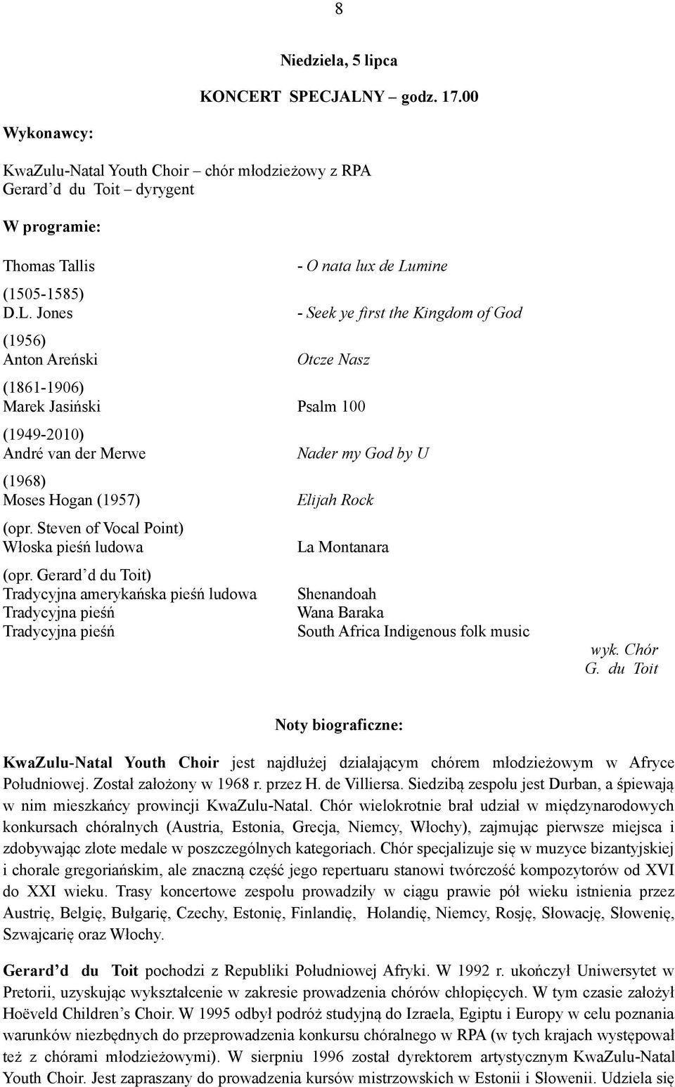 Gerard d du Toit) Tradycyjna amerykańska pieśń ludowa Tradycyjna pieśń Tradycyjna pieśń - O nata lux de Lumine - Seek ye first the Kingdom of God Otcze Nasz Psalm 100 Nader my God by U Elijah Rock La