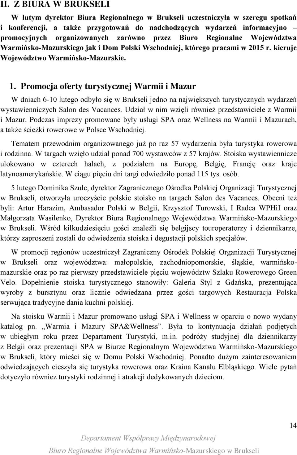 Promocja oferty turystycznej Warmii i Mazur W dniach 6-10 lutego odbyło się w Brukseli jedno na największych turystycznych wydarzeń wystawienniczych Salon des Vacances.