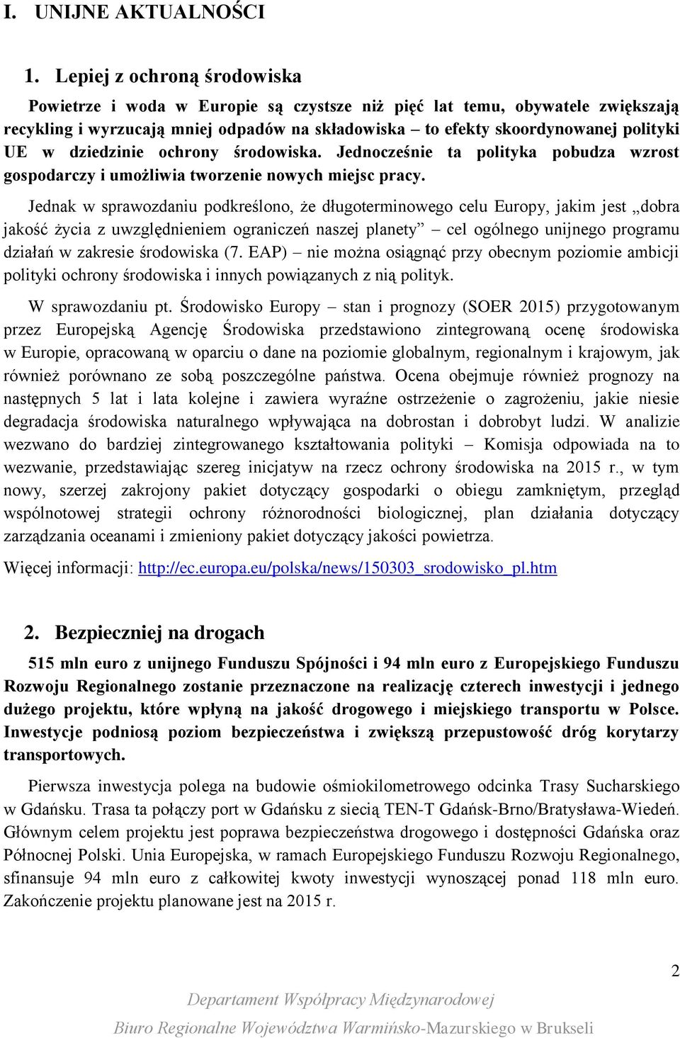 dziedzinie ochrony środowiska. Jednocześnie ta polityka pobudza wzrost gospodarczy i umożliwia tworzenie nowych miejsc pracy.