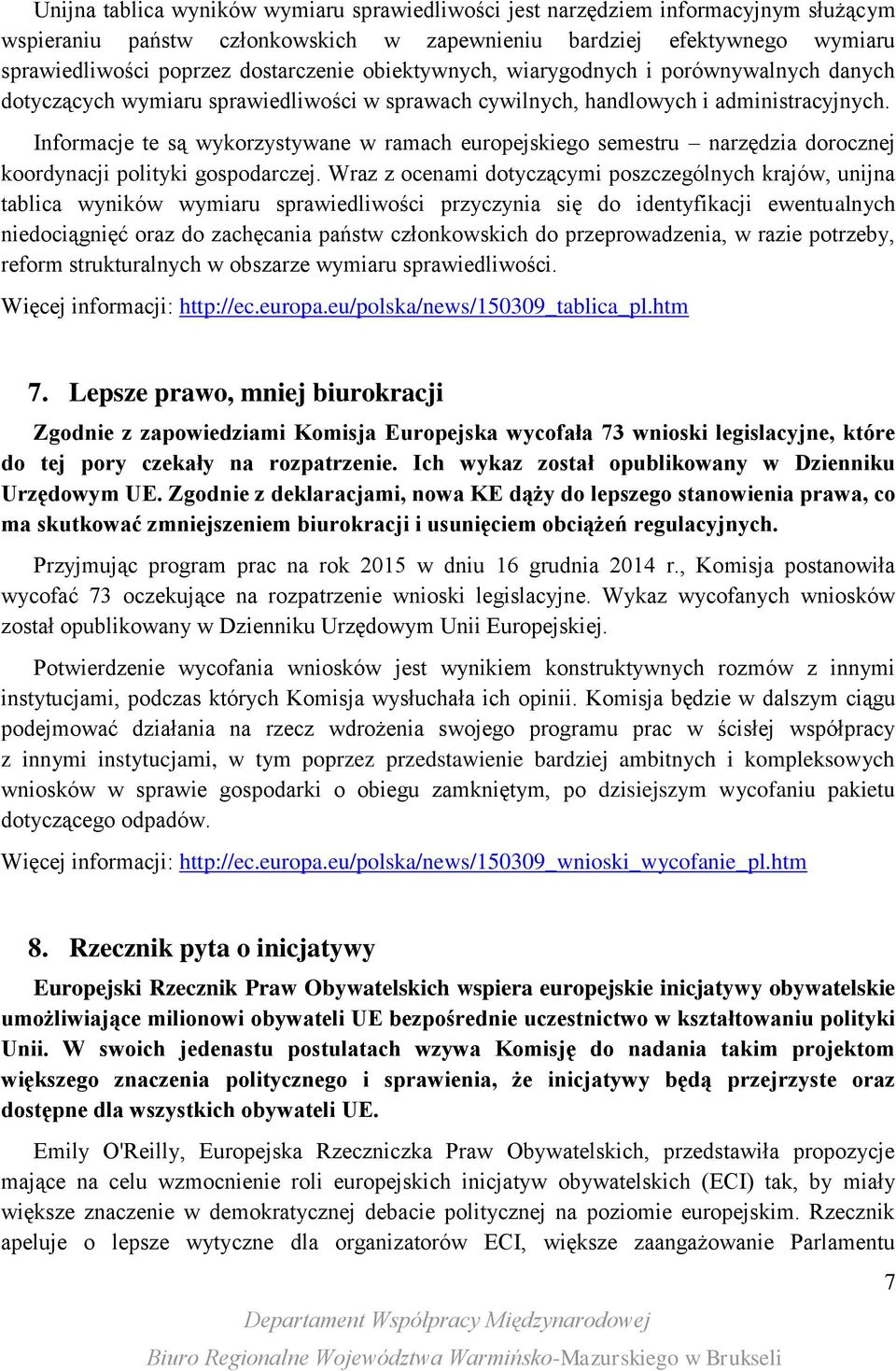 Informacje te są wykorzystywane w ramach europejskiego semestru narzędzia dorocznej koordynacji polityki gospodarczej.