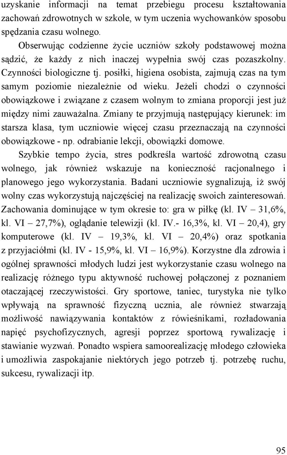 posiłki, higiena osobista, zajmują czas na tym samym poziomie niezależnie od wieku.