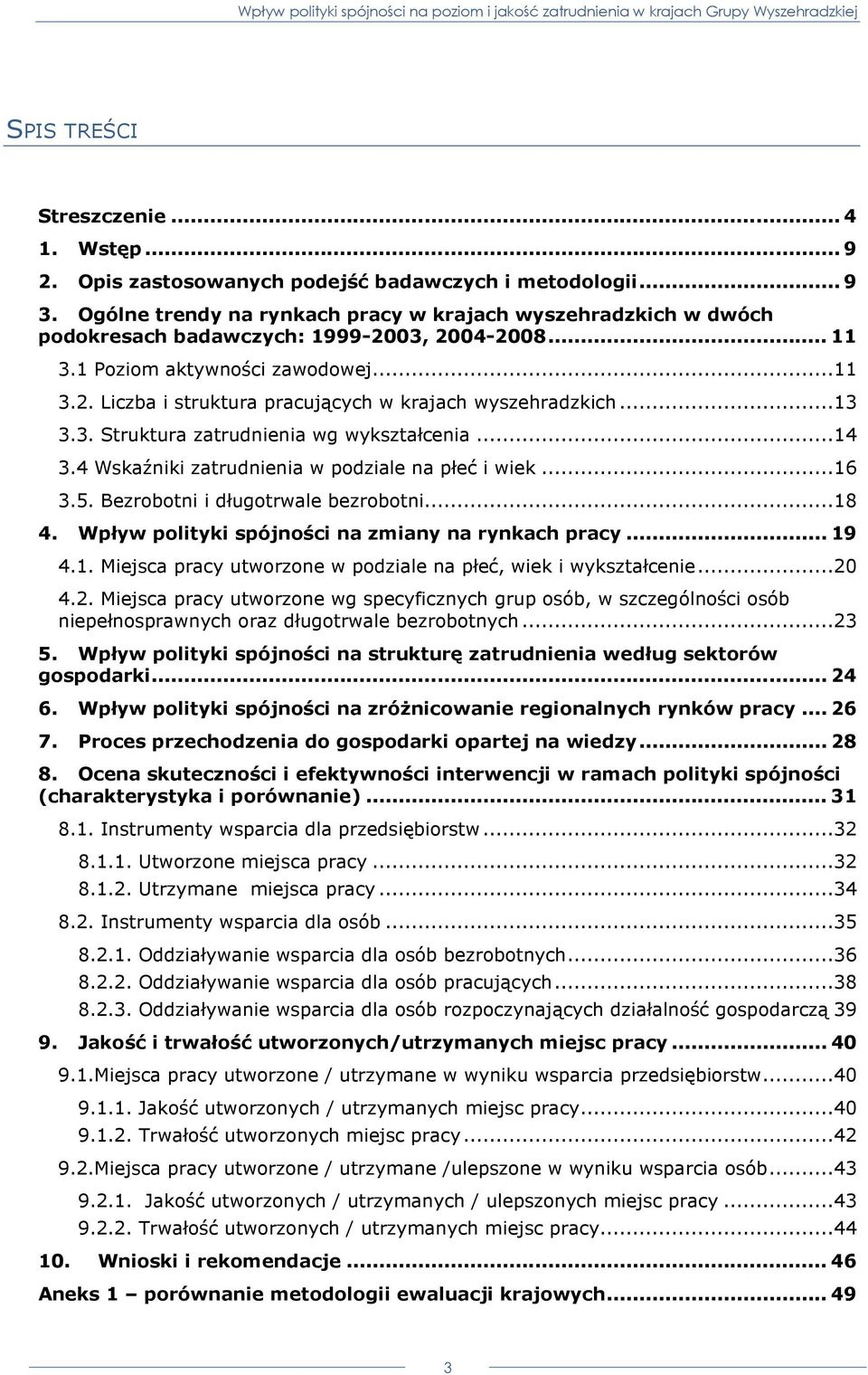 ..13 3.3. Struktura zatrudnienia wg wykształcenia...14 3.4 Wskaźniki zatrudnienia w podziale na płeć i wiek...16 3.5. Bezrobotni i długotrwale bezrobotni...18 4.