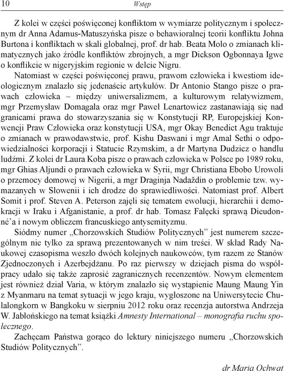 Natomiast w części poświęconej prawu, prawom człowieka i kwestiom ideologicznym znalazło się jedenaście artykułów.