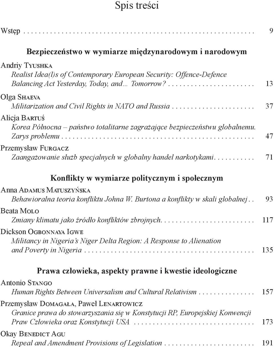 ... 13 Olga Shaeva Militarization and Civil Rights in NATO and Russia.... 37 Alicja Bartuś Korea Północna państwo totalitarne zagrażające bezpieczeństwu globalnemu. Zarys problemu.