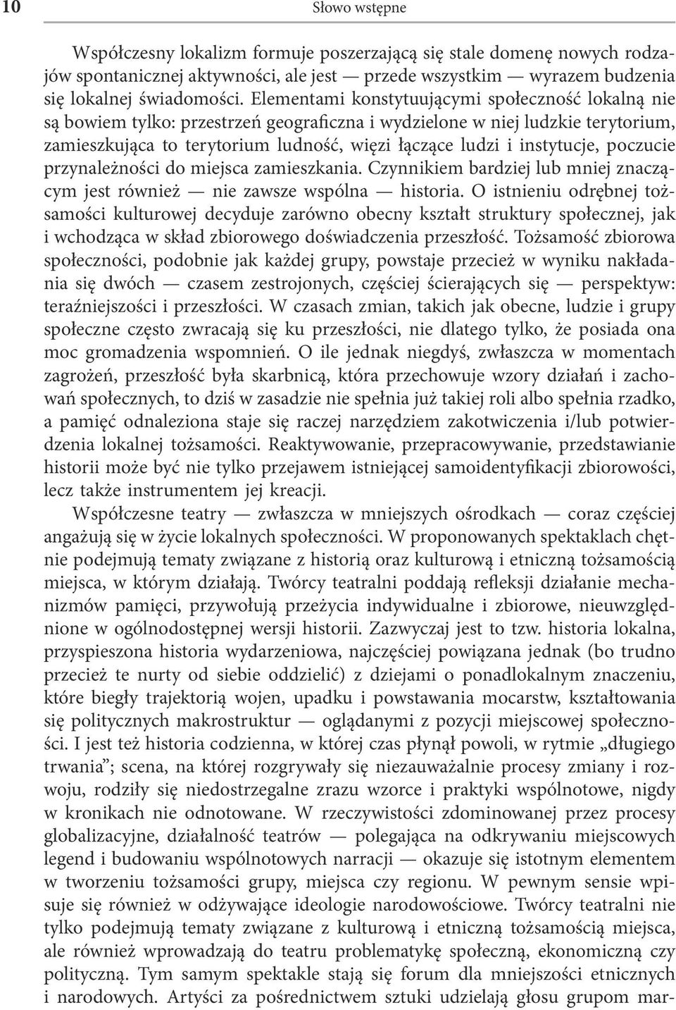 instytucje, poczucie przynależności do miejsca zamieszkania. Czynnikiem bardziej lub mniej znaczącym jest również nie zawsze wspólna historia.