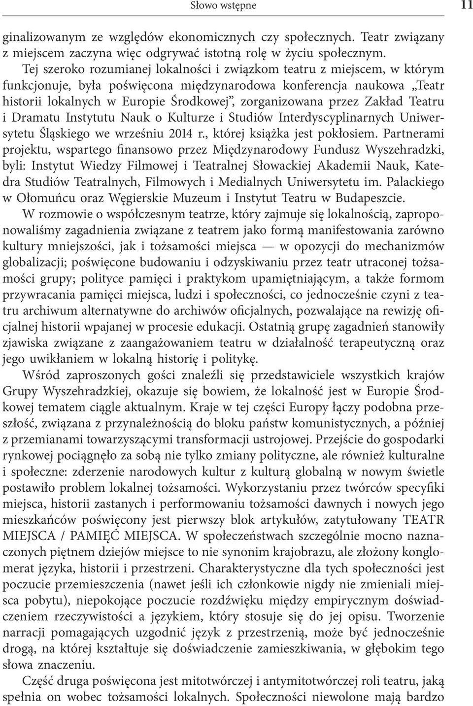 przez Zakład Teatru i Dramatu Instytutu Nauk o Kulturze i Studiów Interdyscyplinarnych Uniwersytetu Śląskiego we wrześniu 2014 r., której książka jest pokłosiem.