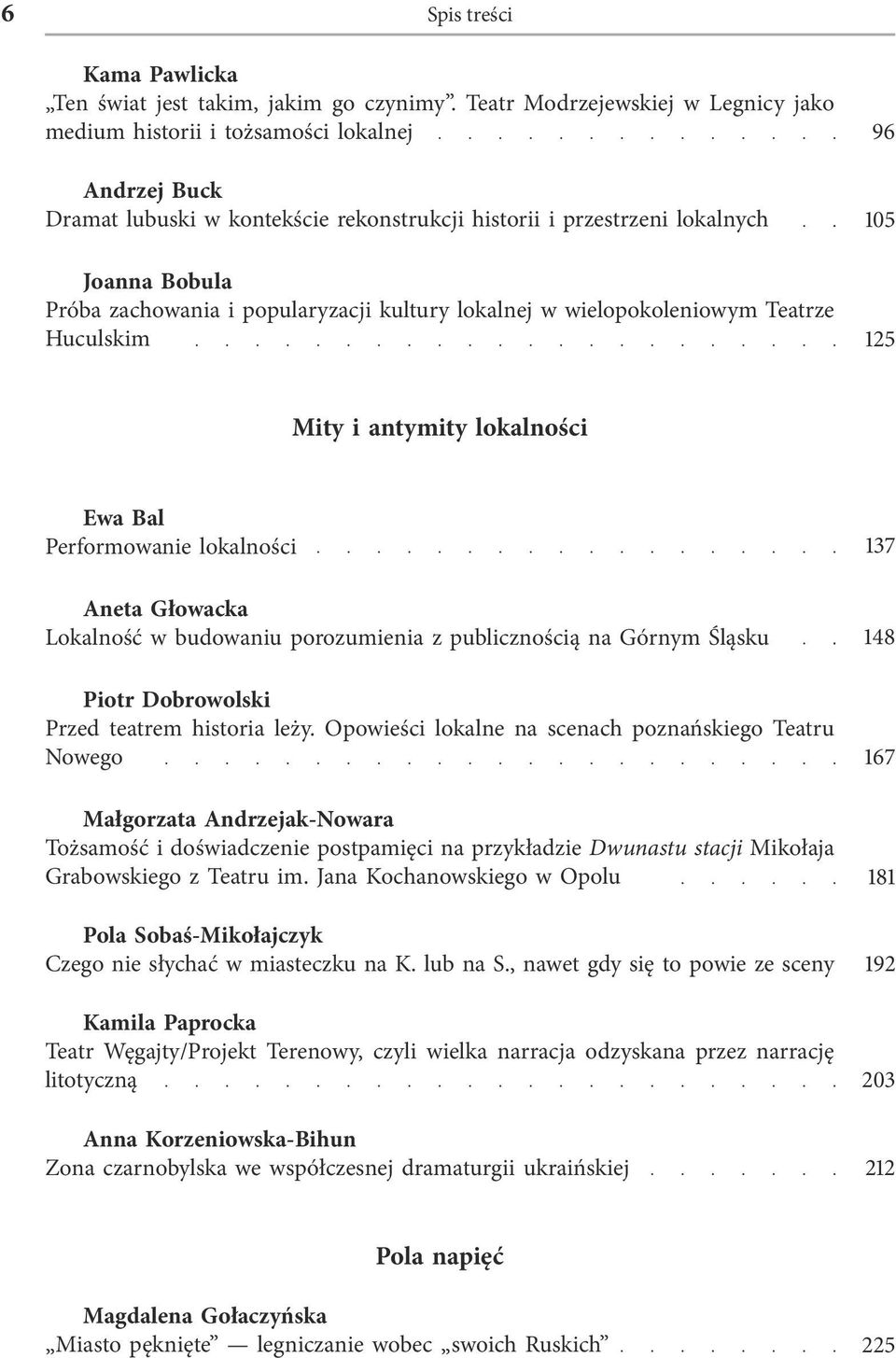 popularyzacji kultury lokalnej w wielopokoleniowym Teatrze Huculskim 96 105 125 Mity i antymity lokalności Ewa Bal Performowanie lokalności Aneta Głowacka Lokalność w budowaniu porozumienia z