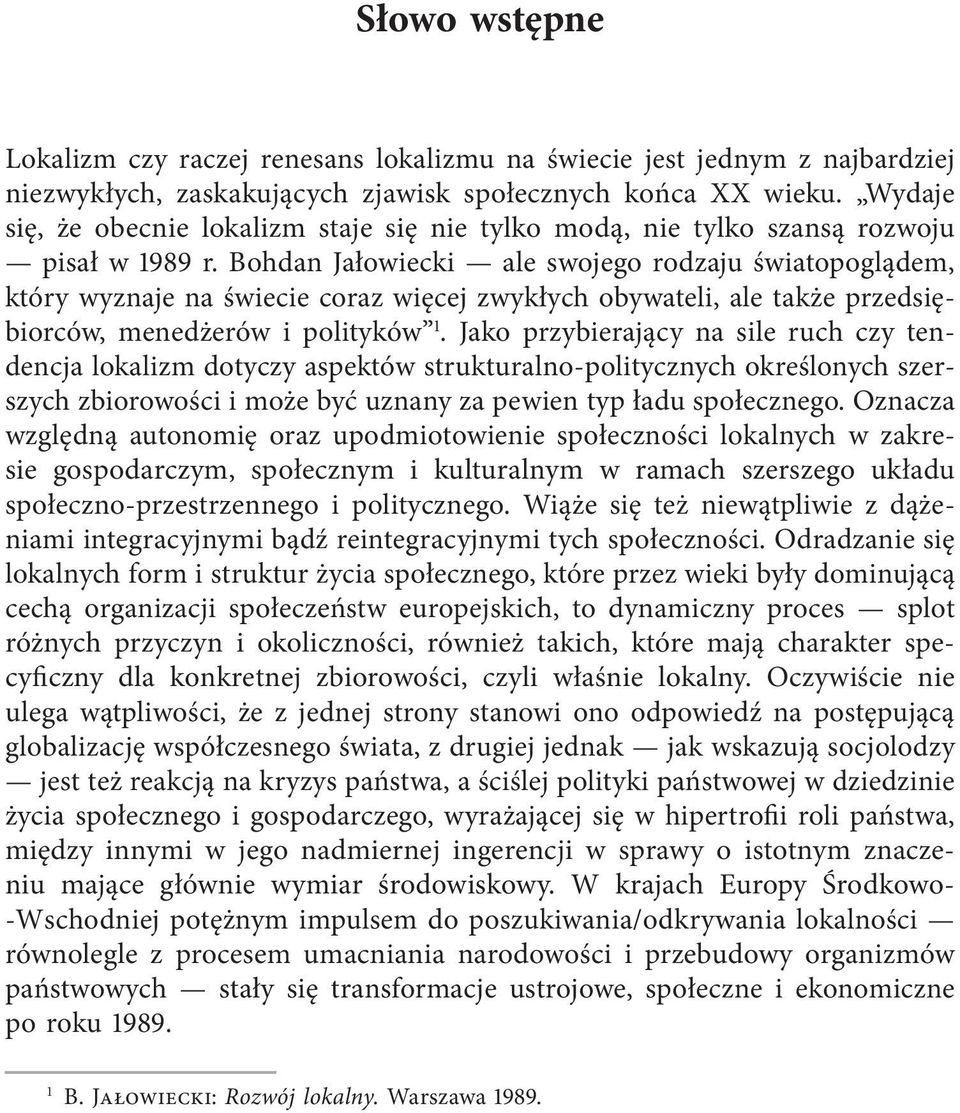 Bohdan Jałowiecki ale swojego rodzaju światopoglądem, który wyznaje na świecie coraz więcej zwykłych obywateli, ale także przedsiębiorców, menedżerów i polityków 1.