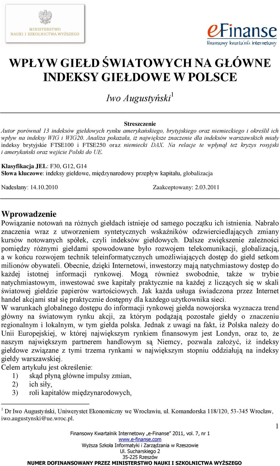 Na relacje te wpłynął też kryzys rosyjski i amerykański oraz wejście Polski do UE.